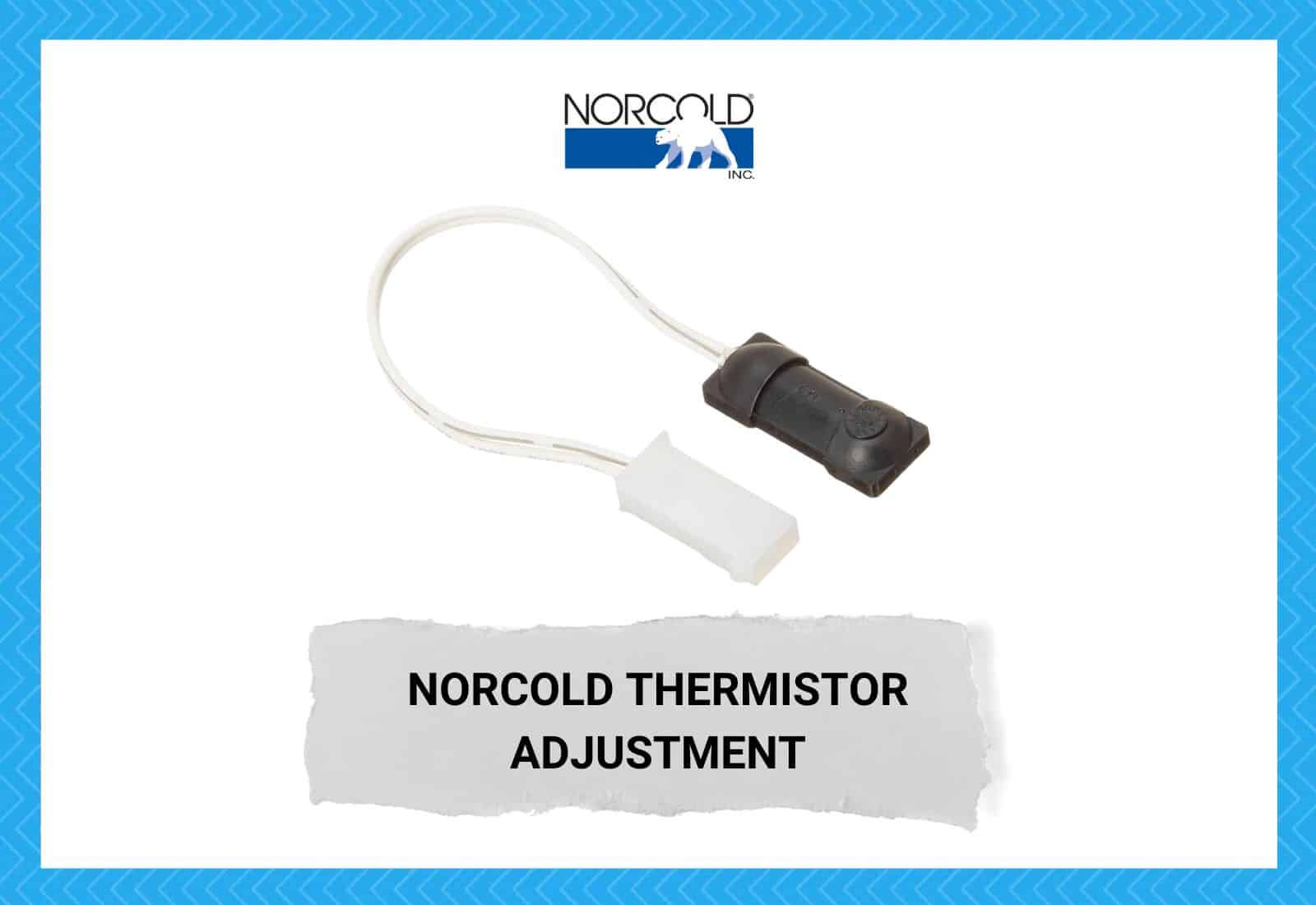 Norcold Thermistor Adjustment: Our Detailed Guide - Camper Upgrade